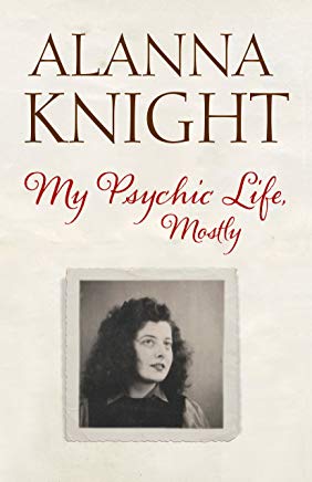 MY PSYCHIC LIFE
            MOSTLY ALANNA KNIGHT